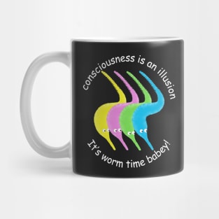 Consciousness is an Illusion It's Worm Time Babey! Mug